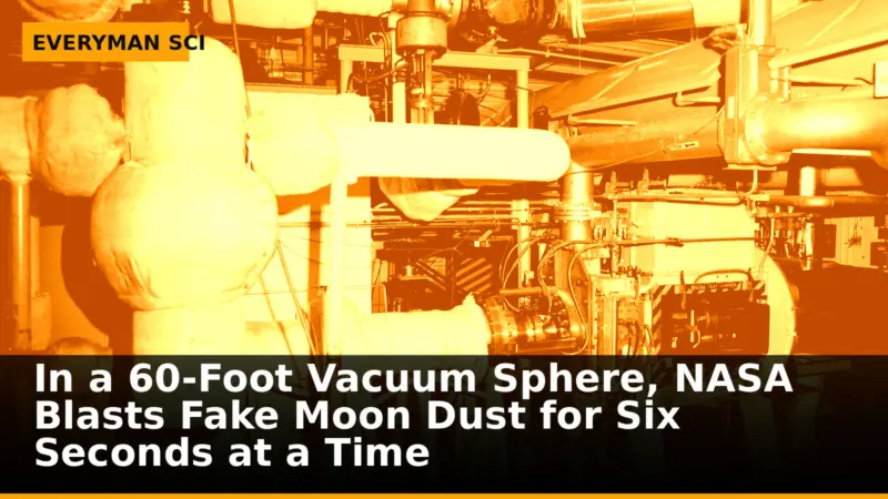 In a 60‑Foot Vacuum Sphere, NASA Blasts Fake Moon Dust for Six Seconds at a Time