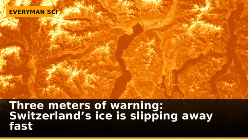 Three meters of warning: Switzerland’s ice is slipping away fast